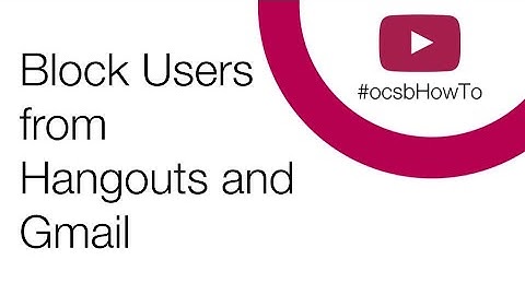 #ocsbHowTo Block Users from Hangouts and Gmail