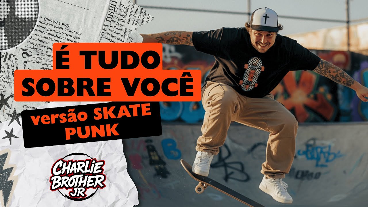 É TUDO SOBRE VOCÊ 🔥 na Versão Explosiva Skate Punk Rock 🔥| Charlie Brother Jr. - Sinta a Energia!