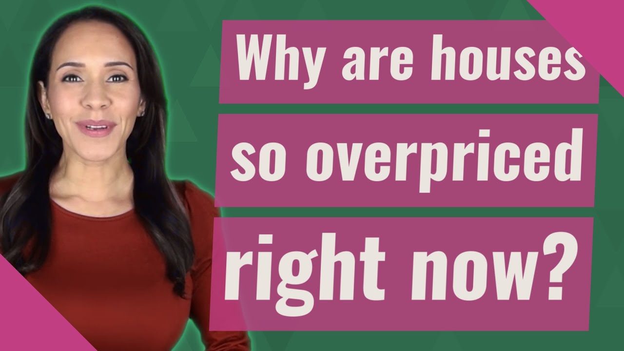 Why are houses so overpriced right now? YouTube