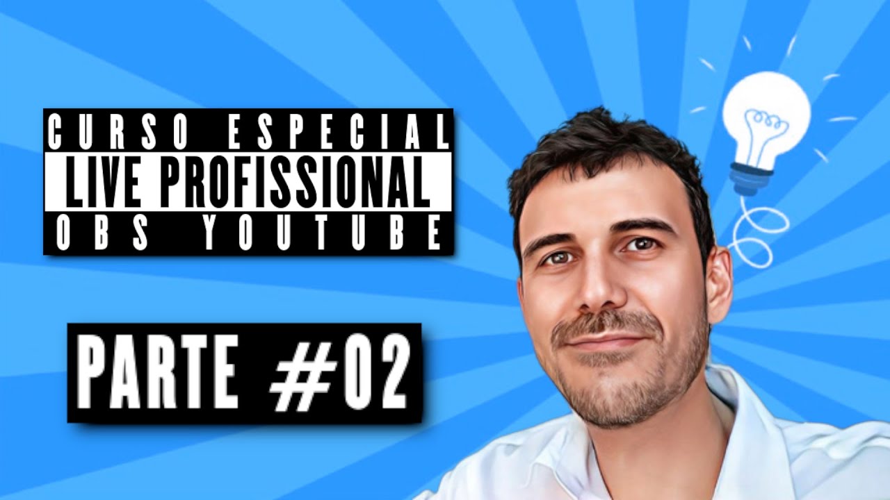 PARTE #02 - CURSO ESPECIAL - LIVE PROFISSIONAL - OBS YOTUBE - YouTube