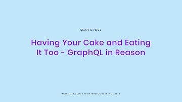 Sean Grove - Having Your Cake and Eating It Too GraphQL in Reason