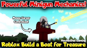 Powerful Minigun Mechanics! Mouse Cursor Controlled in Roblox Build a Boat for Treasure by HawkesDad