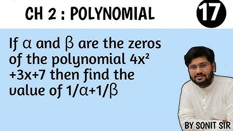 17|  If alpha and beta are the zeroes of the polynomial 4x2+3x+7,find 1/alpha and 1/bita