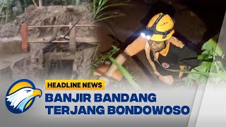 [HEADLINE NEWS, 10/01] Banjir Bandang Terjang Bondowoso, Warga Dievakuasi