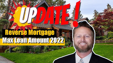 Reverse Mortgage Maximum Loan Amount for 2022 | HECM Max Loan Amount