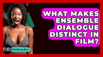 What Makes Ensemble Dialogue Distinct In Film? - The Drama Reel