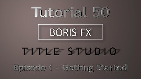 Tutorial 50 Boris FX Title Studio - Episode 1, Getting Started
