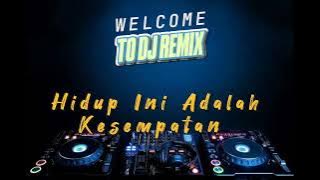 DJ REMIX - Hidup ini adalah kesempatan