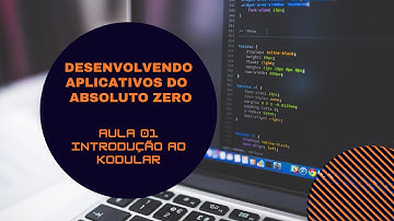 COMO CRIAR APLICATIVOS DO BÁSICO AO AVANÇADO - AULA 01 INTRODUÇÃO AO KODULAR