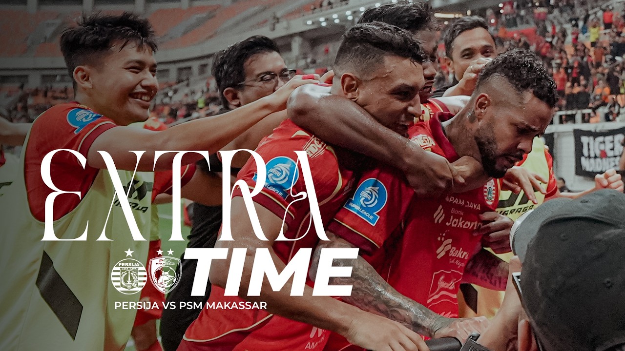 Cerita di Balik Tiga Poin Krusial Persija vs PSM Makassar di JIS | Extra Time