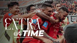 Cerita di Balik Tiga Poin Krusial Persija vs PSM Makassar di JIS | Extra Time