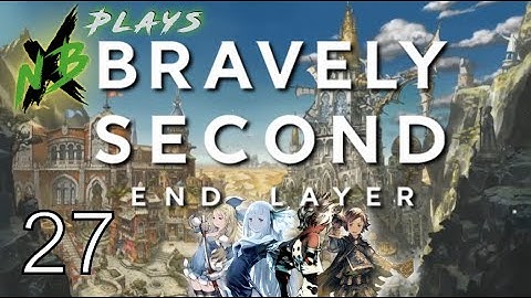 NBX Plays Bravely Second: End Layer (Part 27) | INTO OBLIVION