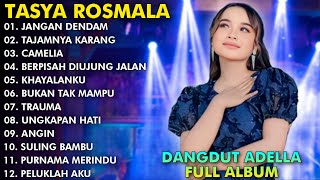 JANGAN DENDAM, CAMELIA, TAJAMNYA KARANG - TASYA ROSMALA FULL ALBUM TERPOPULER ADELLA 2024