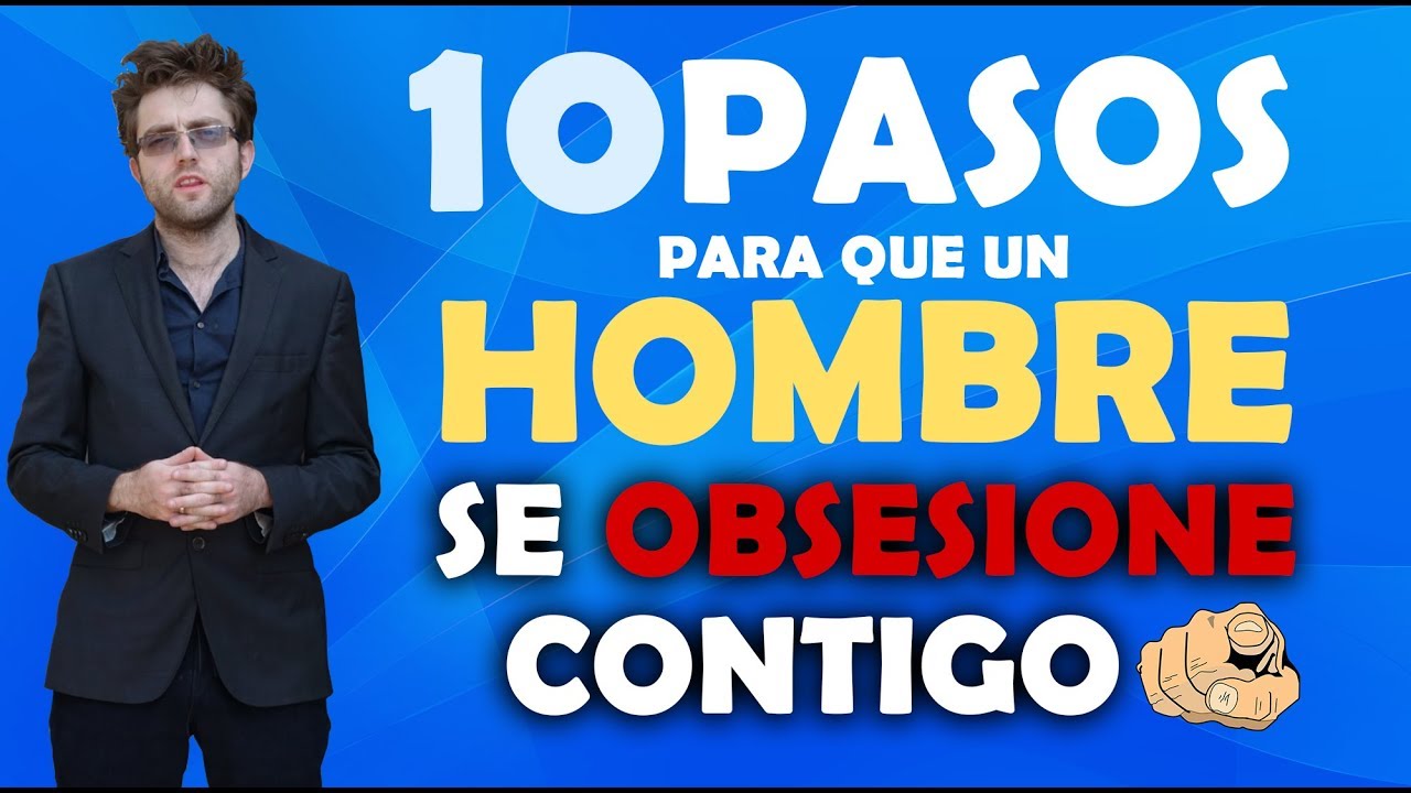 10 pasos para que un hombre se obsesione contigo - YouTube Como Hacer Que Un Hombre Se Obsesione Contigo