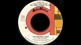 The Chicago Loop "(When She Wants Good Lovin') My Baby Comes To Me"