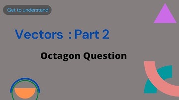 IGCSE Add Maths: Vectors - Part 2 - Octagon Question