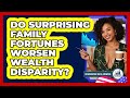 Do Surprising Family Fortunes Worsen Wealth Disparity? - Demographic Data Answers
