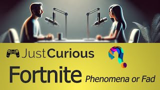 Fortnite - Phenomena or Fad?