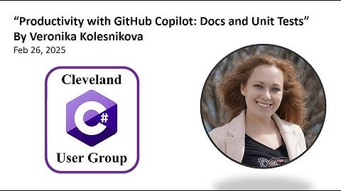 "Productivity with GitHub Copilot: Docs and Unit Tests" By Veronika Kolesnikova