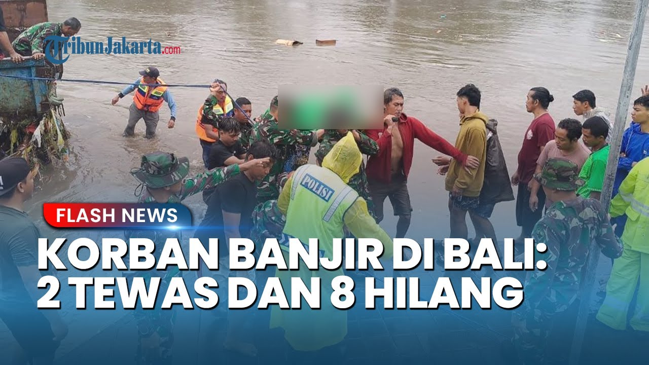 Data Korban Tragedi Banjir Denpasar: 2 Ditemukan Tewas, 8 Warga Hilang dan Belum Ditemukan