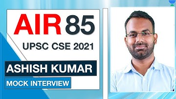 ASHISH KUMAR | AIR 85 UPSC CSE IAS 2021 | UPSC Topper Mock Interview