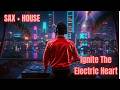 Ignite The Electric Heart – Deep House Rock | Sax Groove | Male Vocal