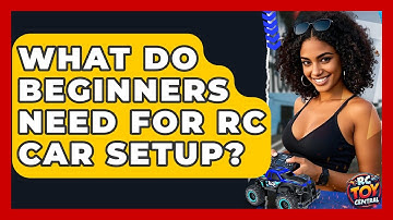 What Do Beginners Need For RC Car Setup? - RC Toy Central