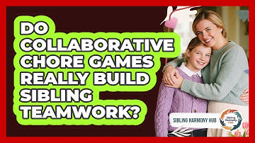 Do Collaborative Chore Games Really Build Sibling Teamwork? - Sibling Harmony Hub