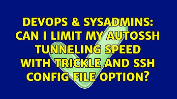 DevOps & SysAdmins: Can I limit my autoSSH Tunneling Speed with trickle and ssh config file option?