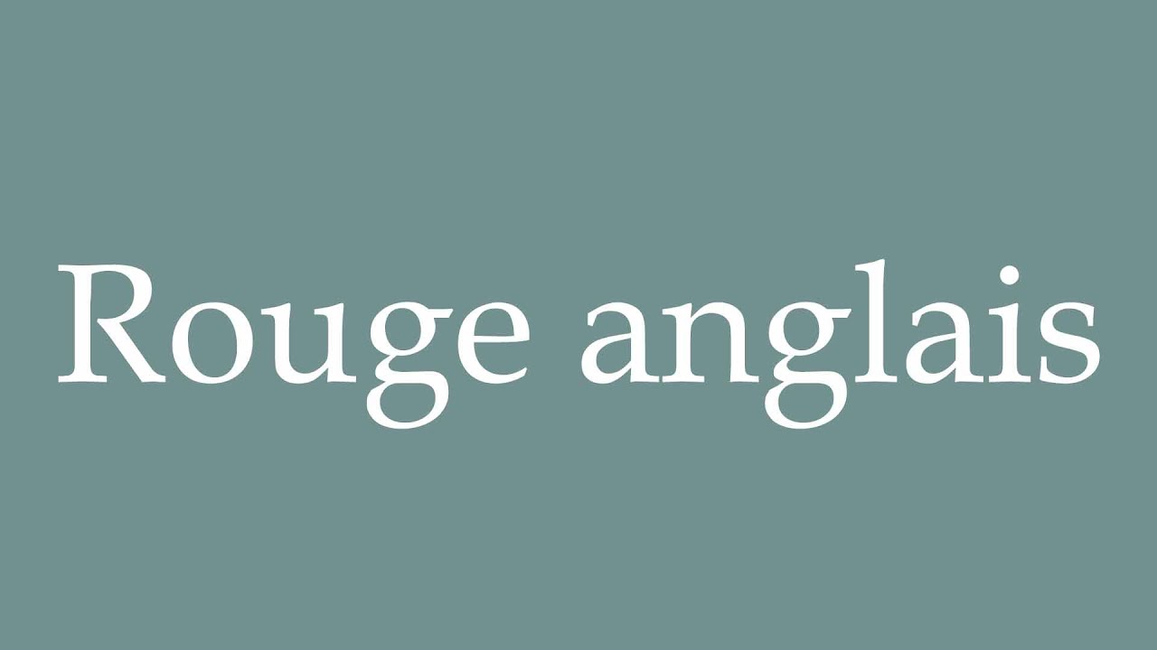 How to Pronounce ''Rouge anglais'' (English red) Correctly in
