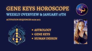 GENE KEY HOROSCOPE I Weekly Overview &amp; January 17