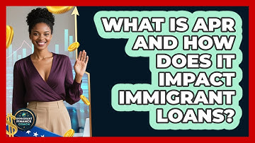 What Is APR And How Does It Impact Immigrant Loans? - Immigrant Finance Coach