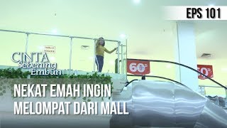 CINTA SEBENING EMBUN - Nekat Emah Ingin Melompat Dari Mall [2 JULI 2019]