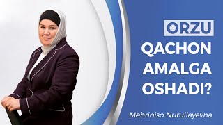 Orzu qachon amalga oshadi ? | Mehriniso Nurullayevna