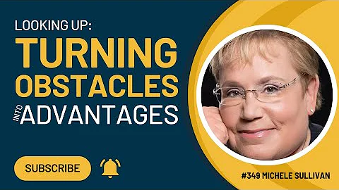 Looking Up Turning Obstacles Into Advantages | Mic...