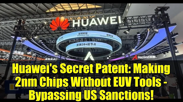 Huawei's Secret Patent: Making 2nm Chips Without EUV Tools - Bypassing US Sanctions!