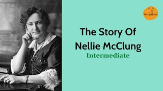 The Story Of Nellie McClung | Intermediate | Hưng Boris