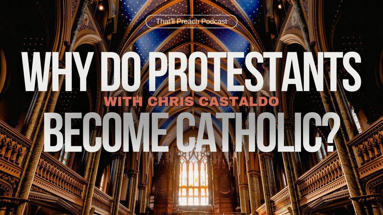 Why Do Protestants Catholic? (Interview with Chris Castaldo