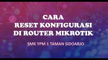 CARA RESET KONFIGURASI DI ROUTER MIKROTIK #SMK YPM 1 TAMAN SIDOARJO