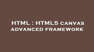 HTML : HTML5 canvas advanced framework