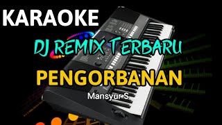 PENGORBANAN MANSYUR S - KARAOKE DJ REMIX ORGEN TUNGGAL TERBARU 2023