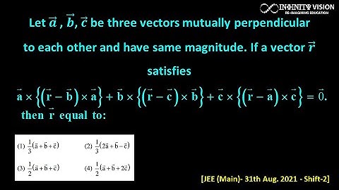 Vector I Let 𝒂 ⃗ , 𝒃 ⃗, 𝒄 ⃗ be three vectors mutually perpendicular to each other