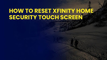 How to Reset Xfinity Home Security Touch Screen