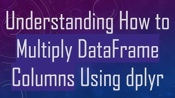 Understanding How to Multiply DataFrame Columns Using dplyr