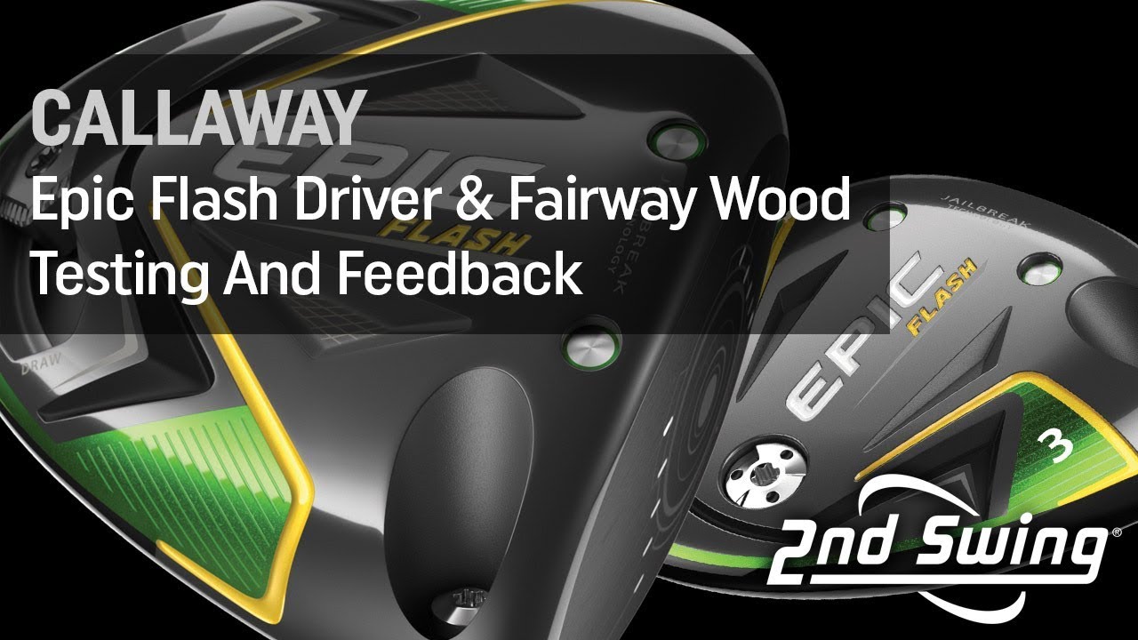Callaway Epic Flash Driver And Fairway Wood Testing And Feedback