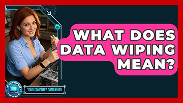 What Does Data Wiping Mean? - Your Computer Companion