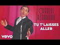 Charles Aznavour Tu T Laisses Aller Audio Officiel mp3