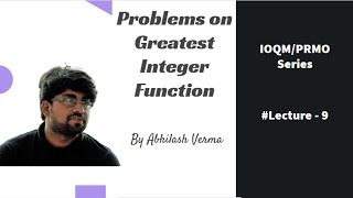 Problems on Greatest Integer Function | IOQM/PRMO | Lecture - 9 | Abhilash Verma