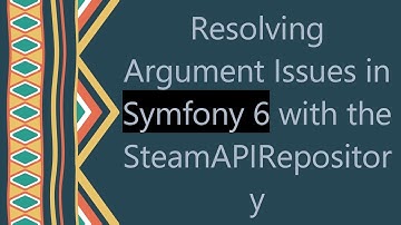 Resolving Argument Issues in Symfony 6 with the SteamAPIRepository