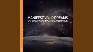 Manifest Your Dreams: Extremely Powerful Guided Meditation
